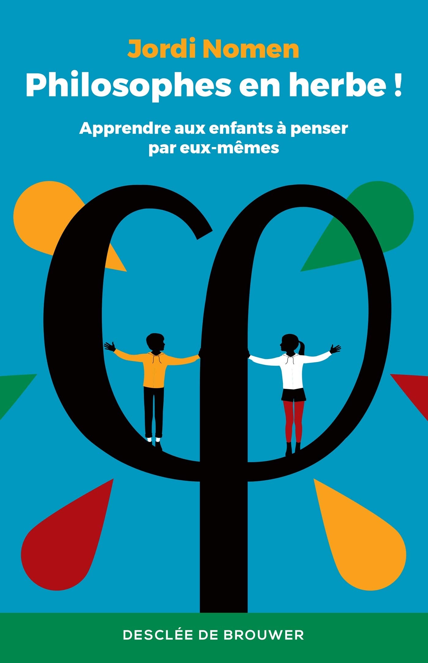 Philosophes en herbe !: Apprendre aux enfants à penser par eux-mêmes 9782220096162