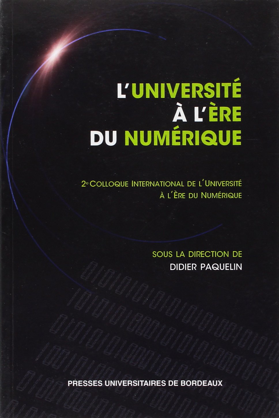 L'Université à l'ère du numérique: Actes du 2e colloque international "L'Université à l'ère du numérique" (CIUEN 2008) 9782867816093
