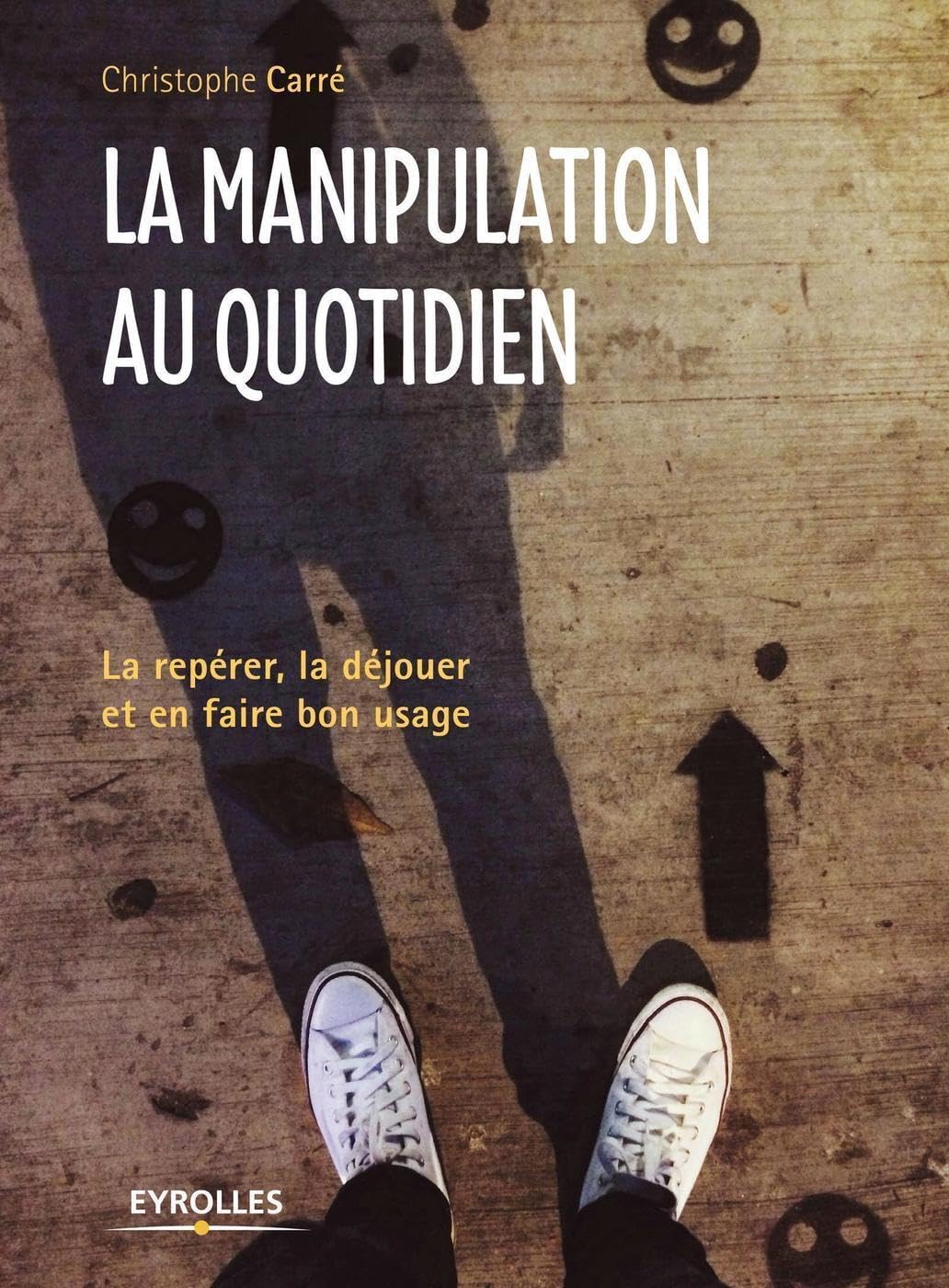 La manipulation au quotidien: La repérer, la déjouer et en faire bon usage 9782212566574