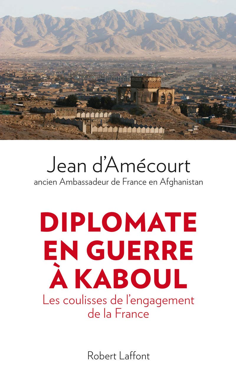 Diplomate en guerre à Kaboul: Les coulisses de l'engagement de la France 9782221133576