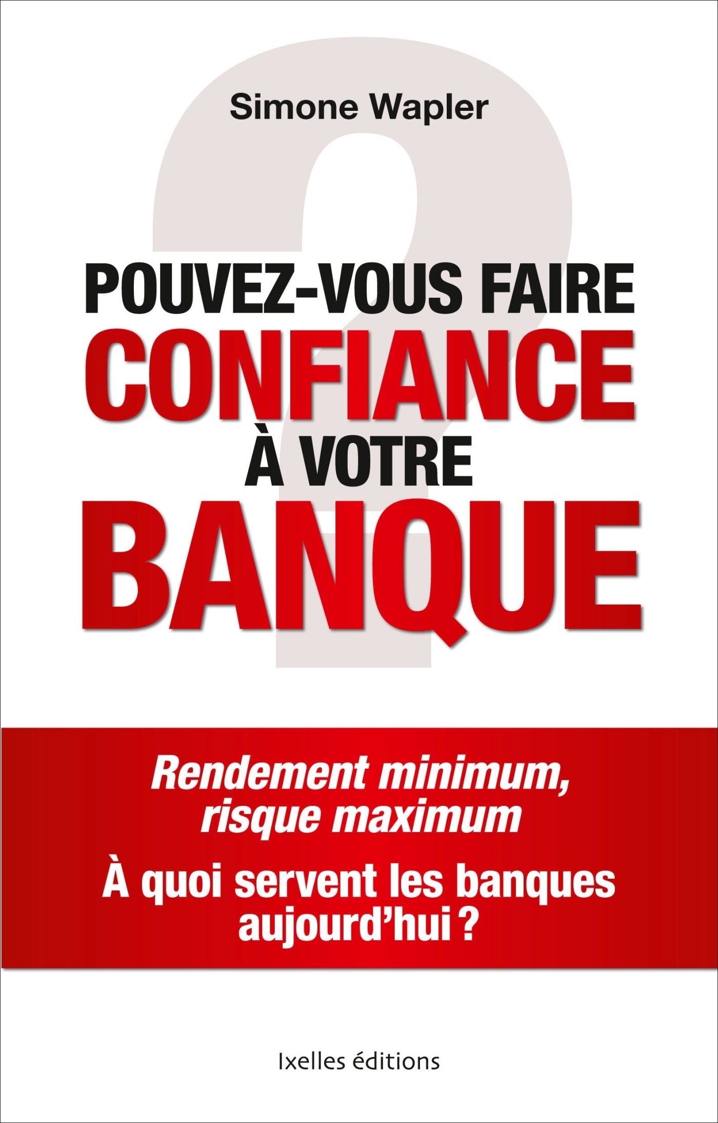 Pouvez-vous faire confiance à votre banque ? 9782875152121