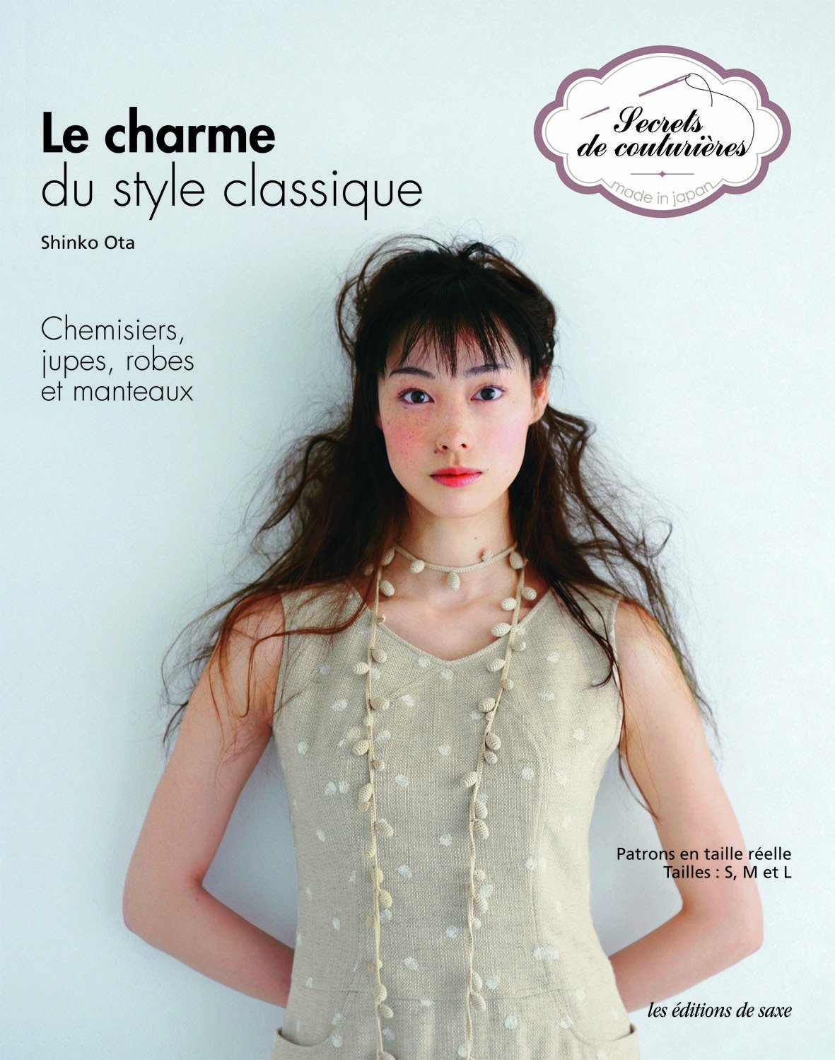 Le charme du style classique : Chemisiers, jupes, robes et manteaux. Patrons en taille réelle. Tailles: S, M et L 9782756506838
