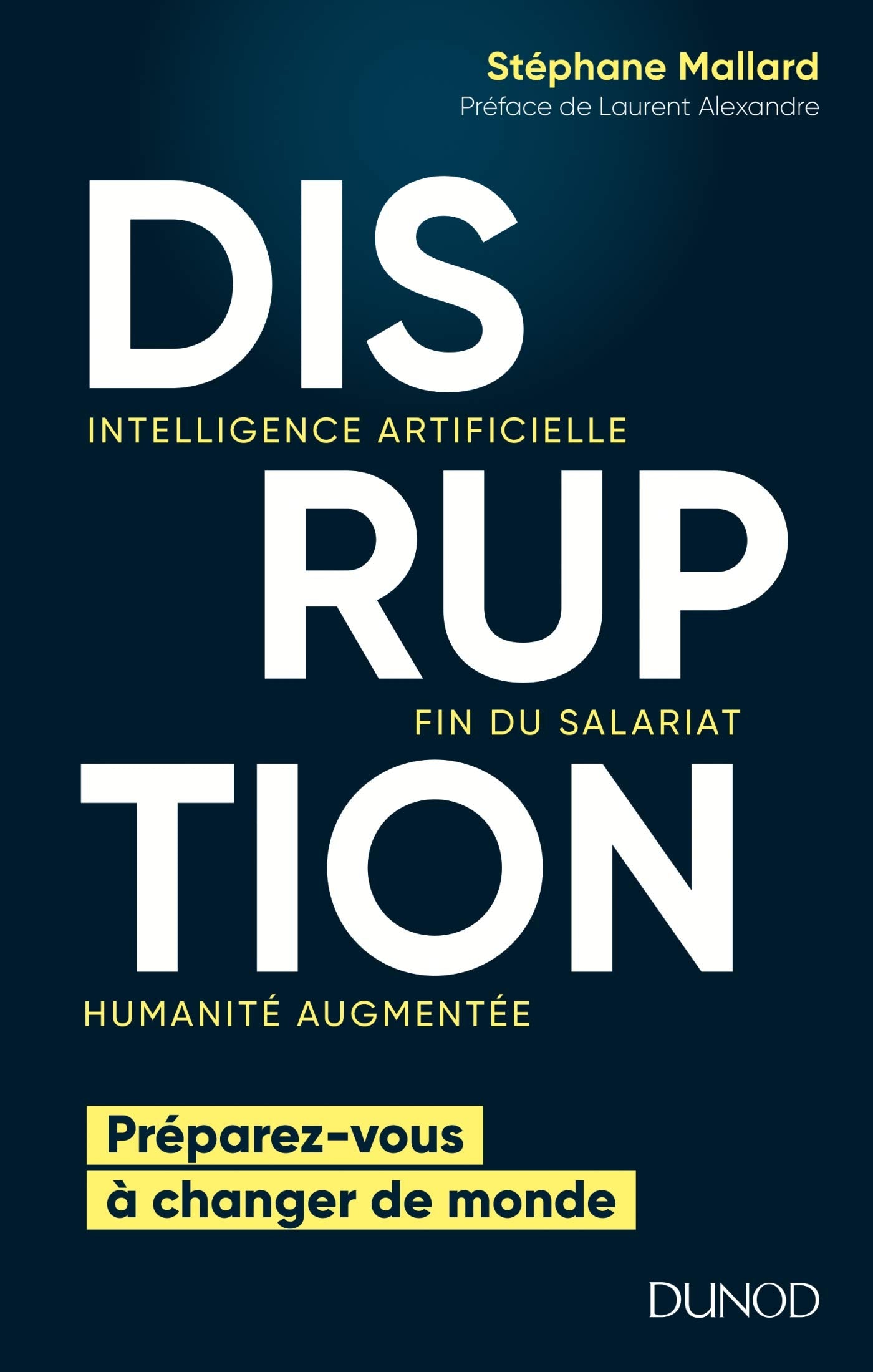 Disruption - Intelligence artificielle, fin du salariat, humanité augmentée: Intelligence artificielle, fin du salariat, humanité augmentée 9782100777105
