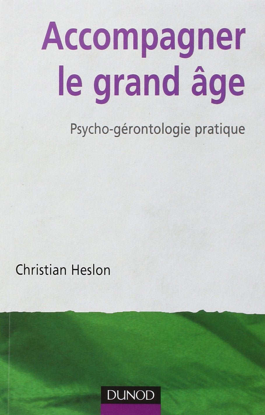 Accompagner le grand âge : Psycho-gérontologie pratique 9782100517466
