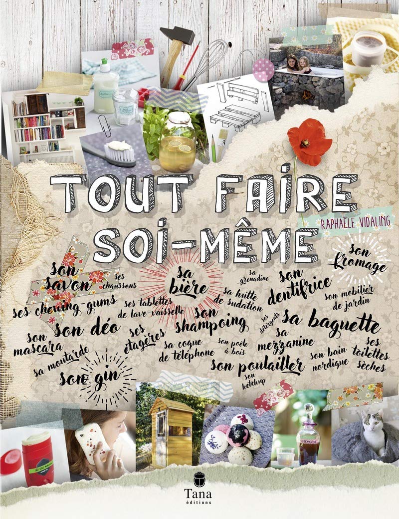 Tout faire soi-même - 120 projets DIY et zéro déchet pour tout fabriquer en autonomie au quotidien : cuisine, déco, jardin, beauté, santé, bricolages, produits d'entretien 9791030102147