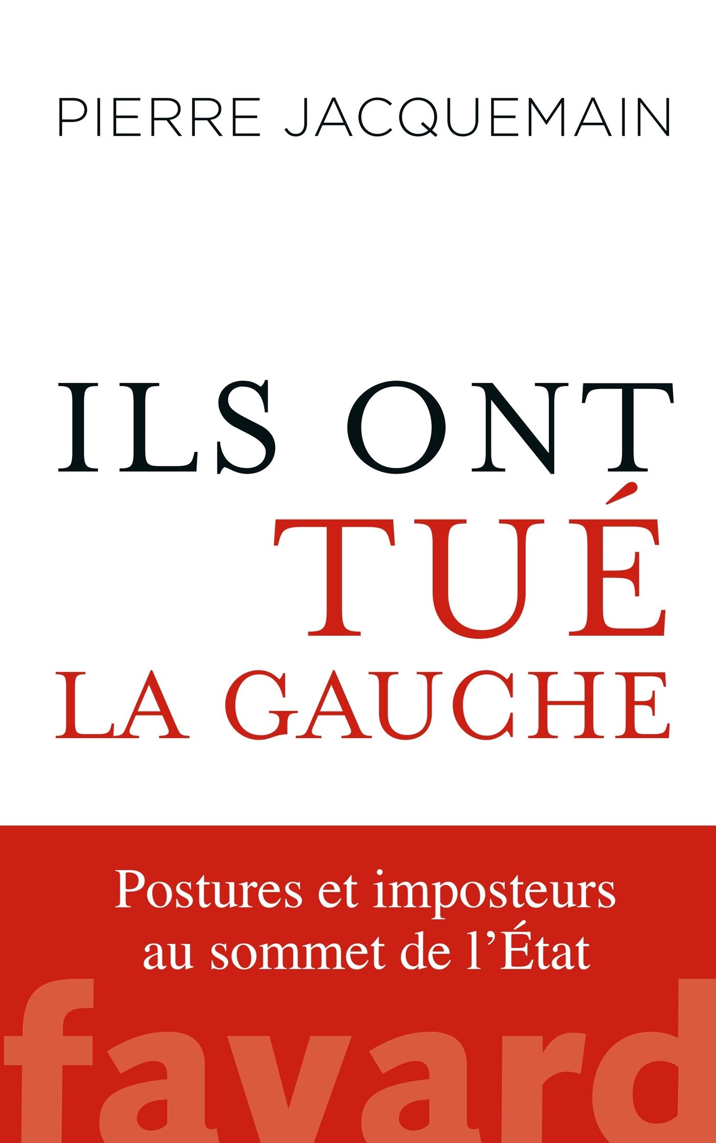 Ils ont tué la gauche - Postures et imposteurs au sommet de l'État 9782213701547