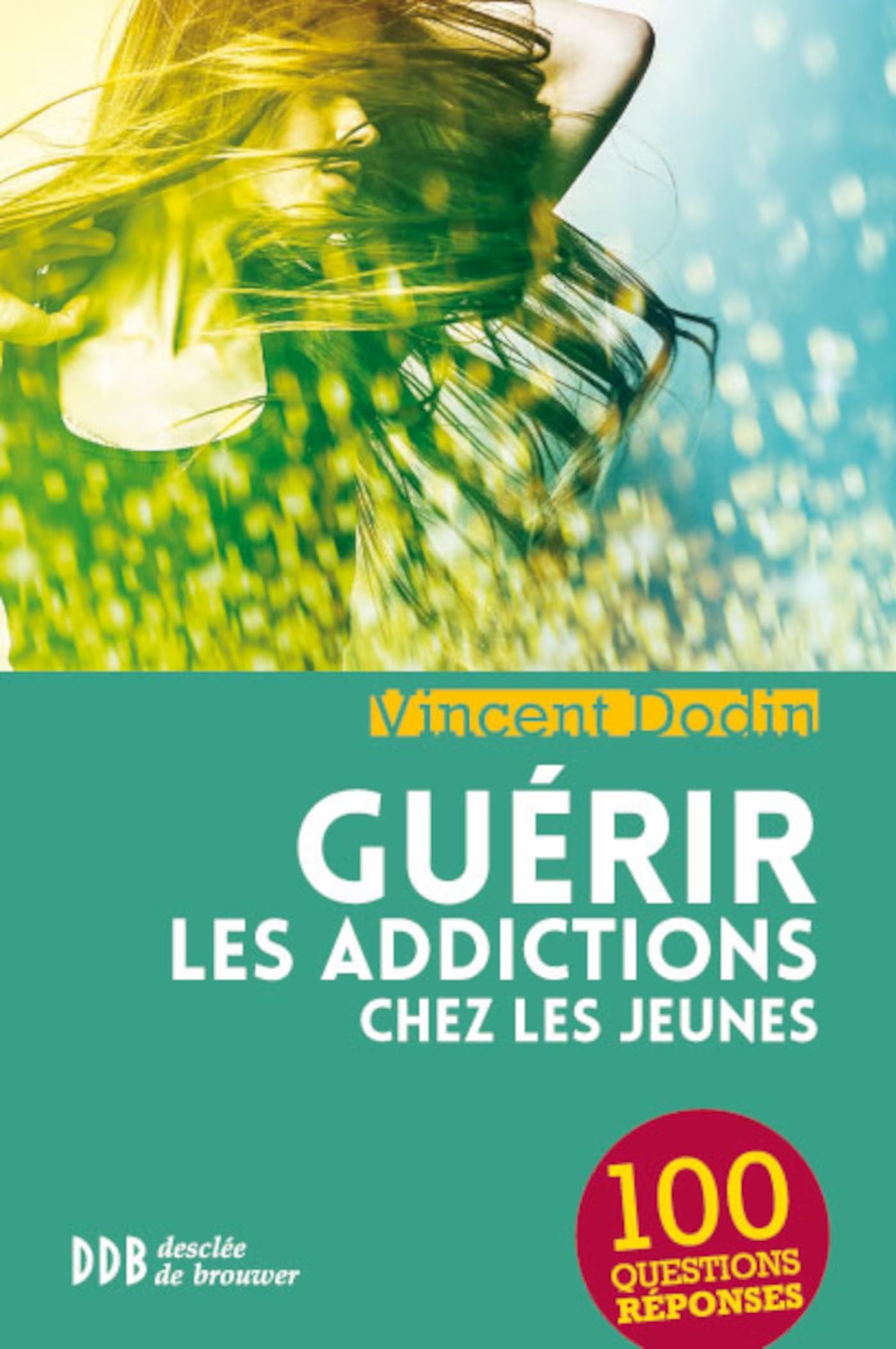 Guérir les addictions chez les jeunes: 100 questions-réponses 9782220065861