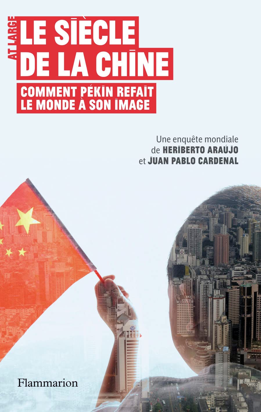 Le Siècle de la Chine: COMMENT PÉKIN REFAIT LE MONDE À SON IMAGE 9782081270343