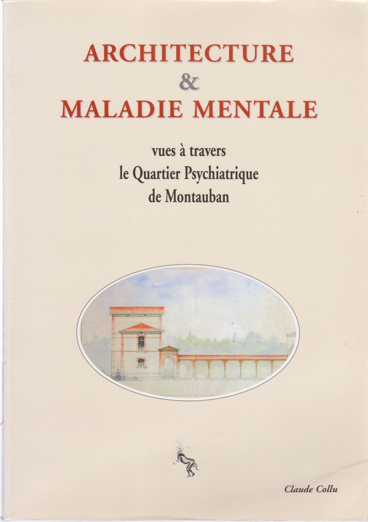 ARCHITECTURE ET MALADIE MENTALE VUES A TRAVERS LE QUARTIER PSYCHIATRIQUE DE MONTAUBAN