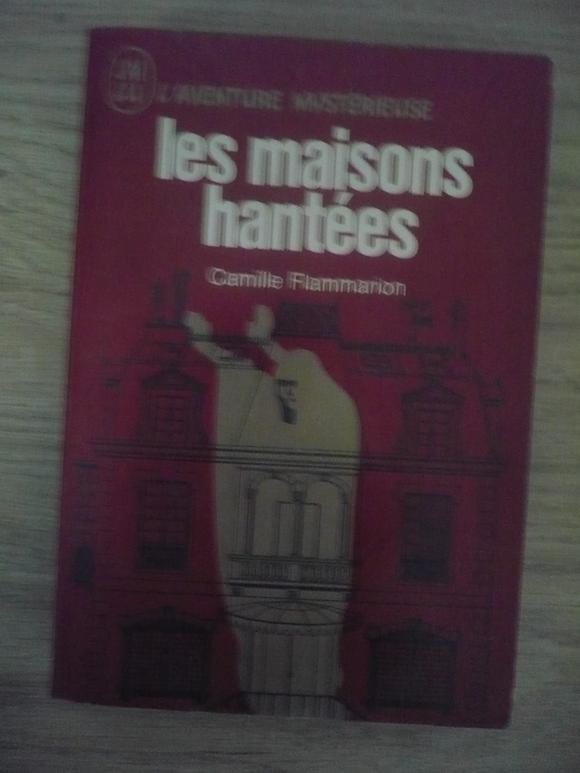 LES MAISONS HANTÉES (En marge de ‘‘La mort et son mystère’’) par Camille FLAMMARION