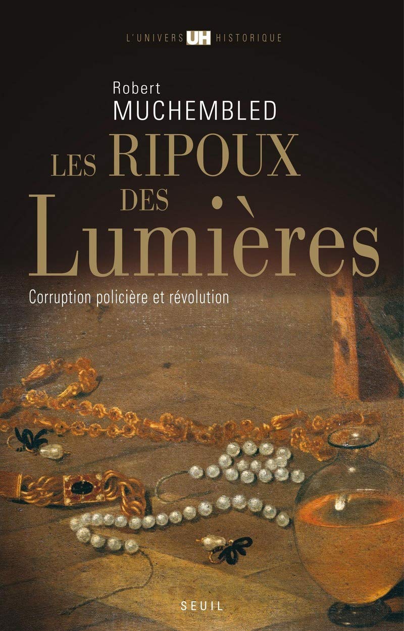 Les Ripoux des Lumières: Corruption policière et Révolution 9782020988339