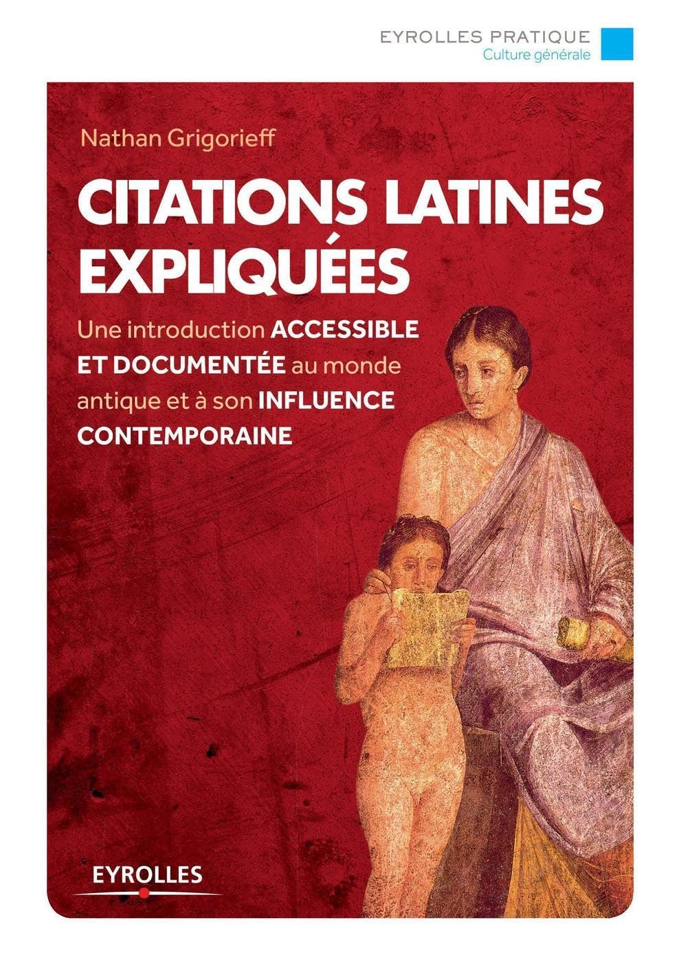 Citations latines expliquées: Une introduction accessible et documentée au monde antique et à son influence contemporaine. 9782212558975