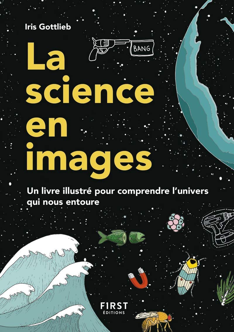 La Science en images: Un livre illustré pour comprendre l'univers qui nous entoure 9782412041727
