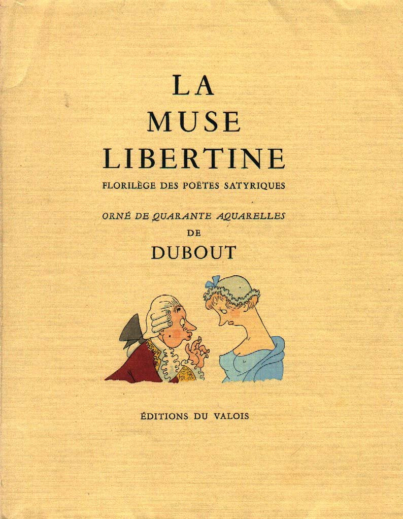 La Muse Libertine, Florilège des Poêtes Satyriques avec 40 Aquarelles Originales de Dubout