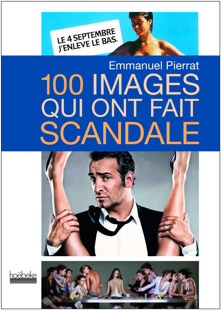 100 images qui ont fait scandale 9782842304843