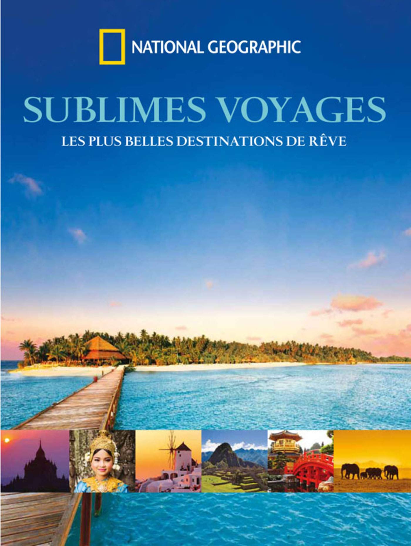 Sublimes voyages: Les plus belles destinations de rêve 9782822900362