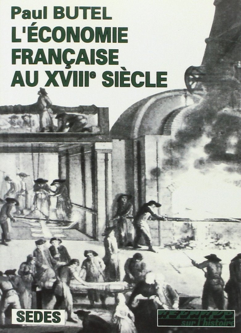 L'Economie française au XVIIIe siècle. Regards sur l'histoire numéro 87 9782718139593