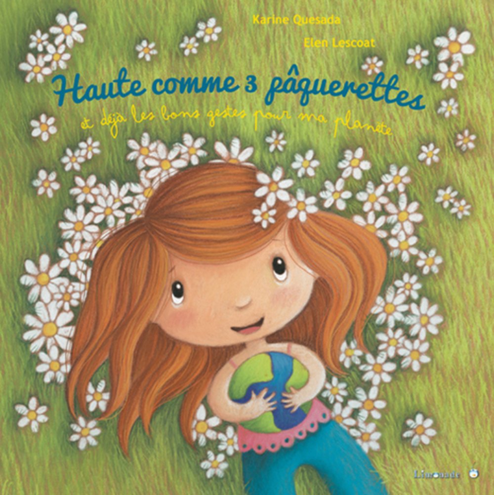 Haute comme 3 pâquerettes: Et déjà les bons gestes pour ma planête 9782940520565