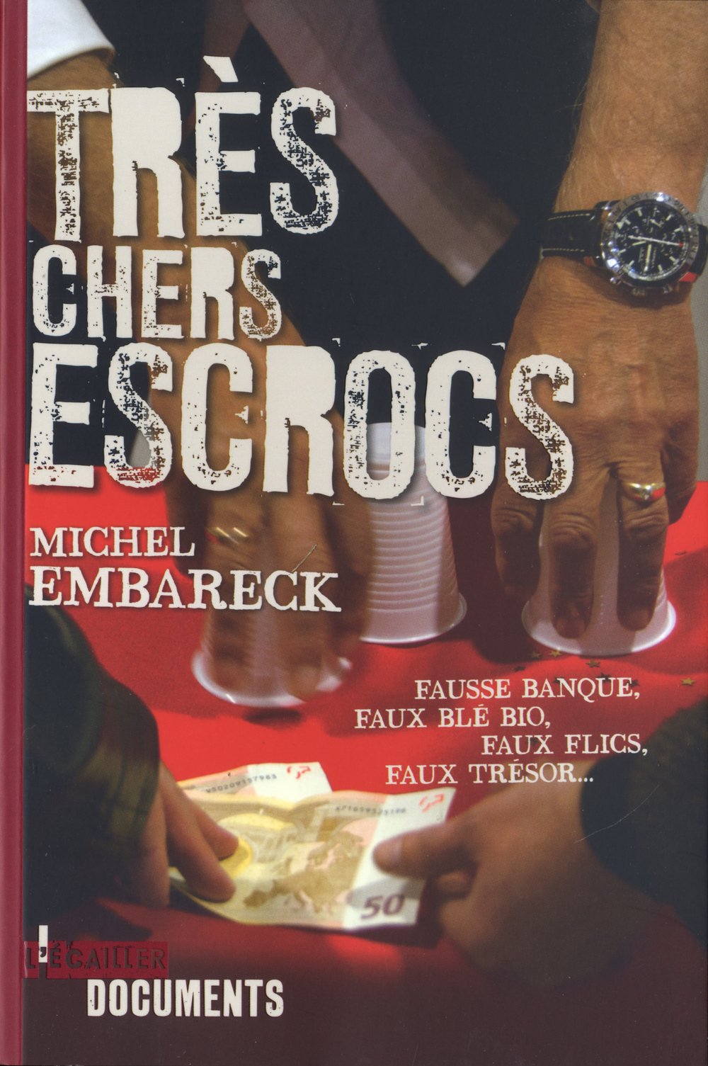 Trés chers escrocs: Fausse banque, faux blé bio, faux flics, faux trésor... 9782364760257