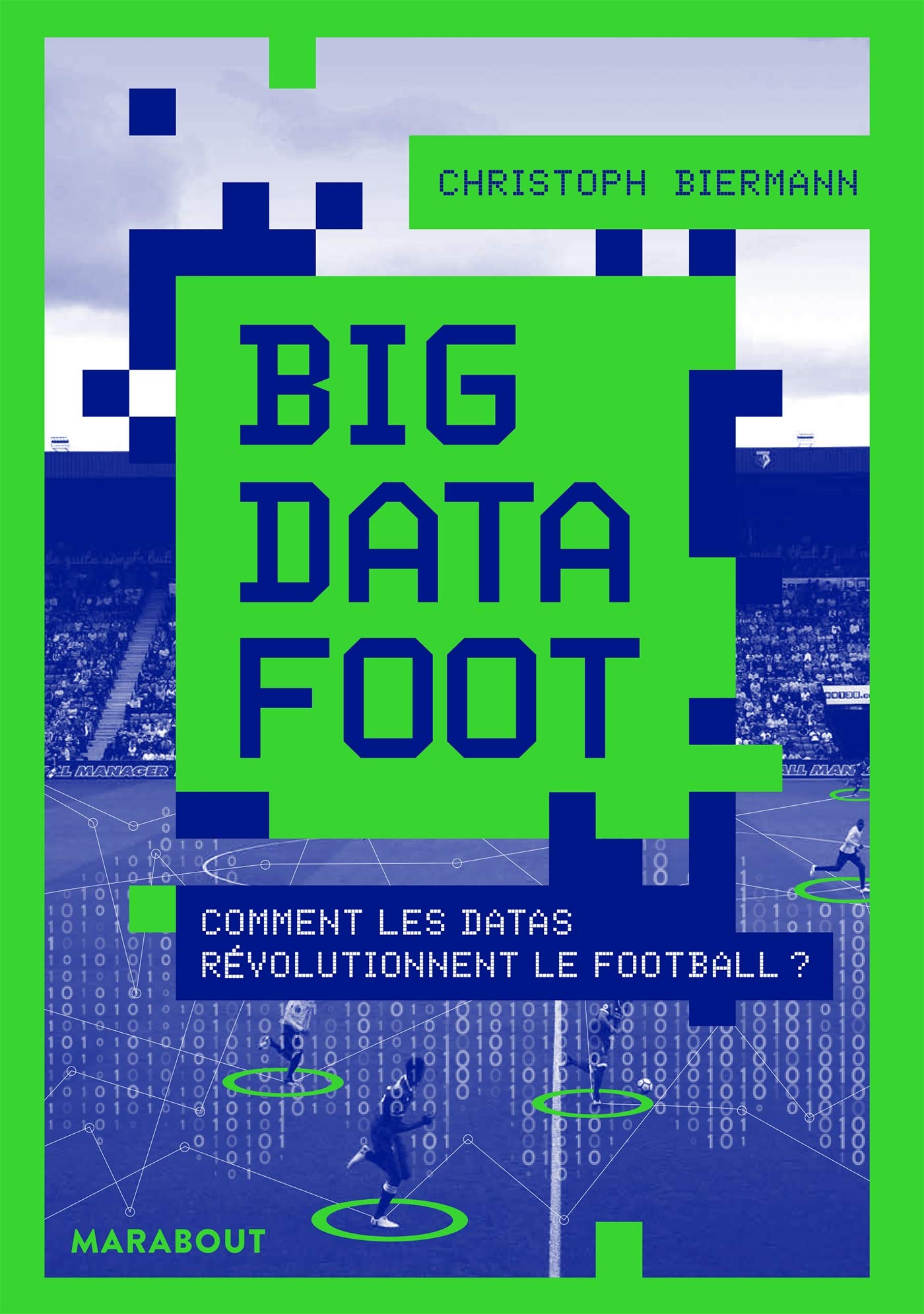 Big Data Foot: Comment les datas révolutionnent le football 9782501140997