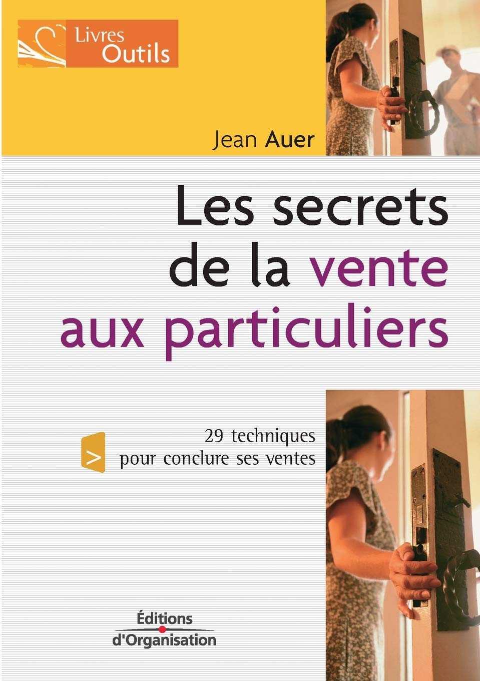 Les secrets de la vente aux particuliers: 29 techniques pour conclure ses ventes 9782708132832