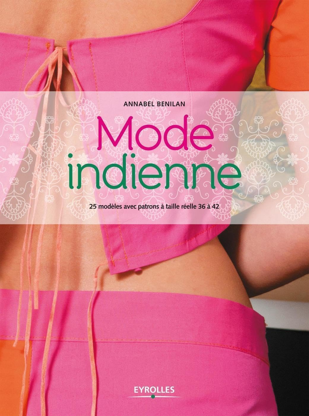 Mode indienne: 25 modèles avec patrons à taille réelle 36 à 42. 9782212135688