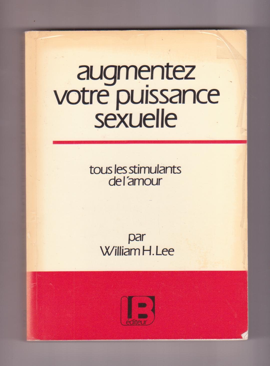 Augmentez votre puissance sexuelle : Tous les stimulants de l'amour 9782902468911
