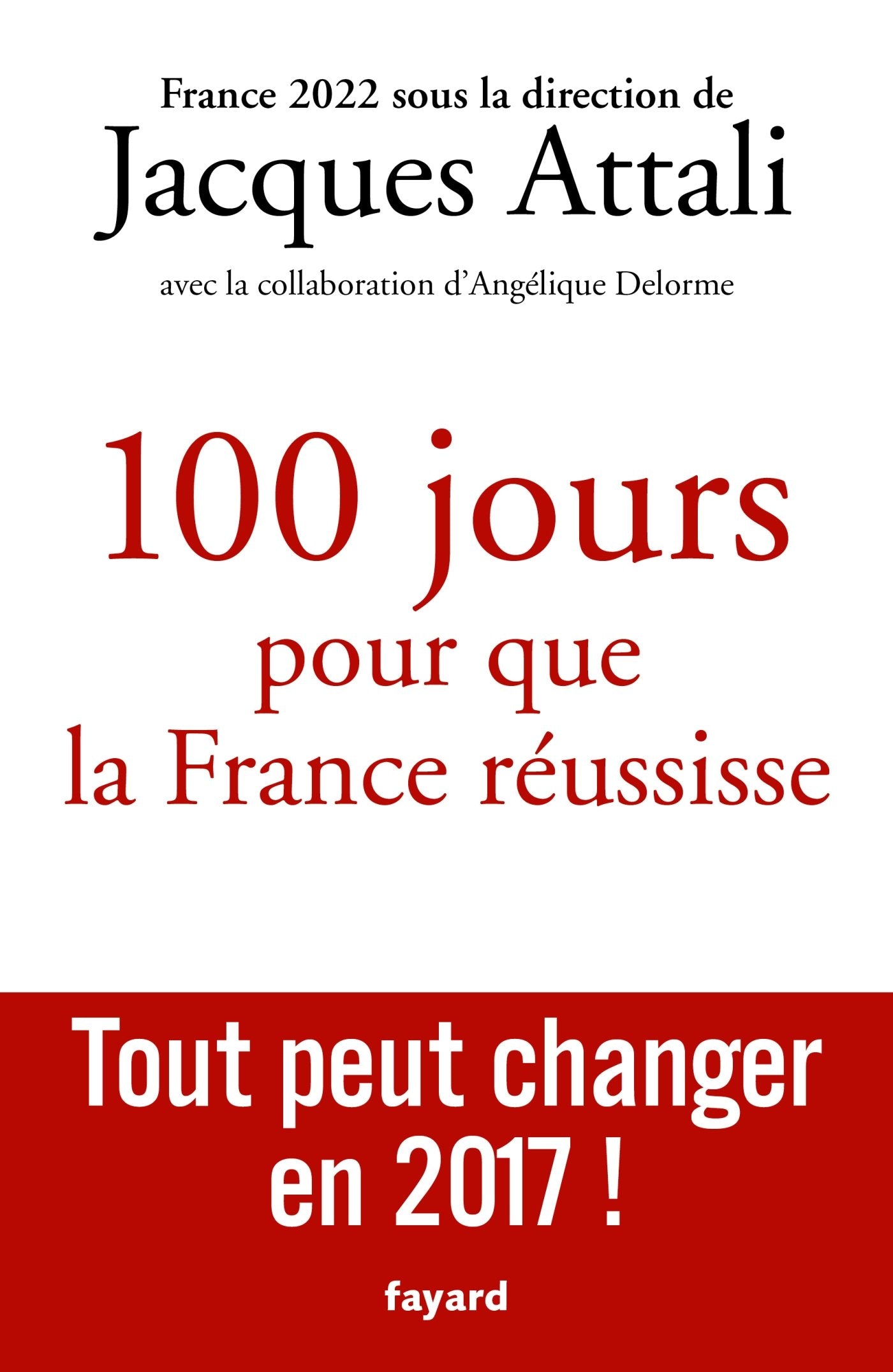 100 jours pour que la France réussisse: Tout peut changer en 2017 ! 9782213700748