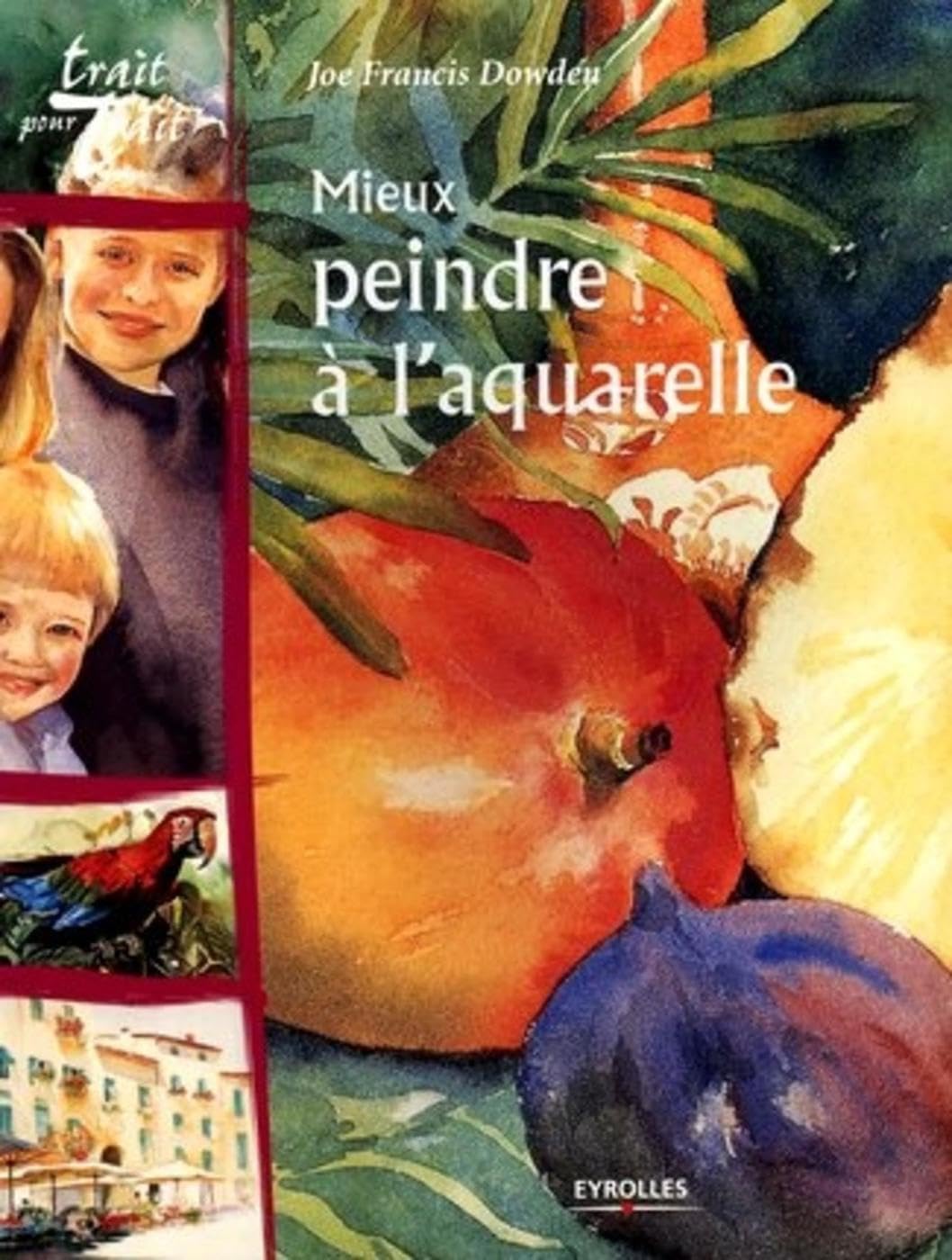 Mieux peindre à l'aquarelle 9782212112993