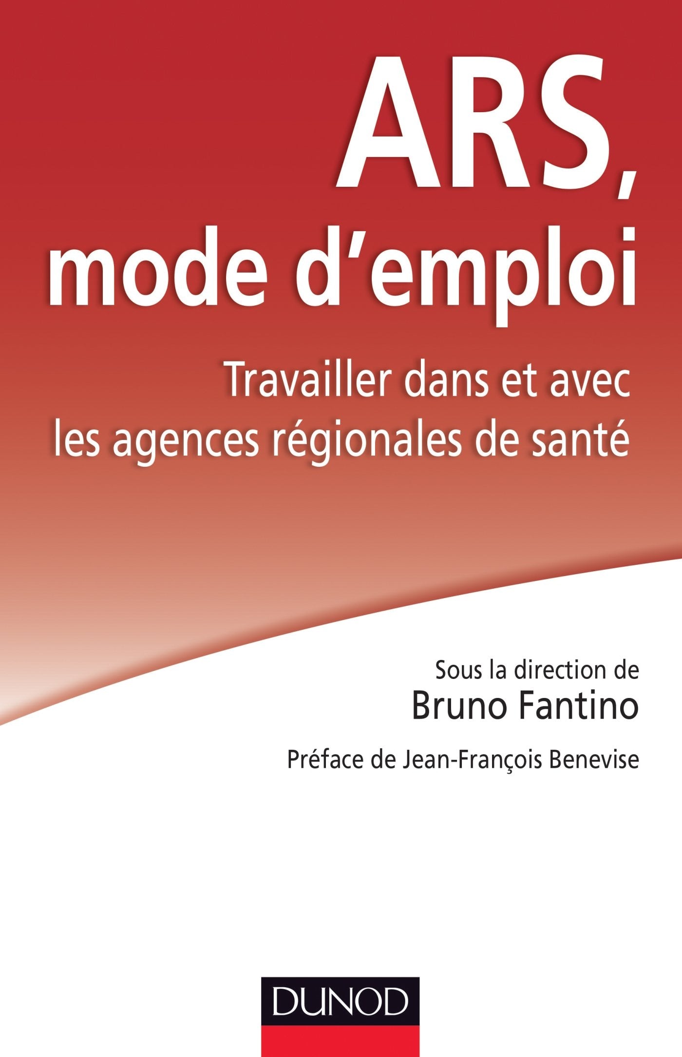 ARS : mode d'emploi - Travailler dans et avec les Agences régionales de santé: Travailler dans et avec les Agences régionales de santé 9782100705948
