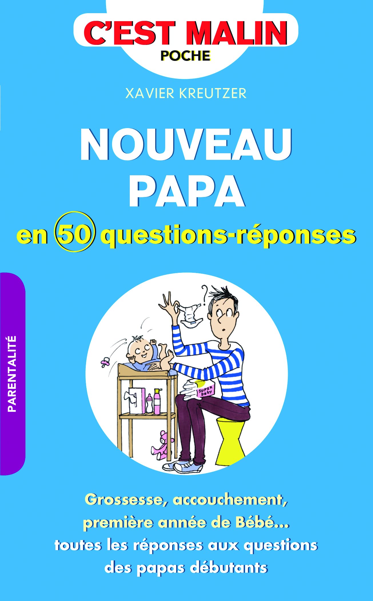 Un nouveau papa en cinquante questions/réponses, c'est malin: Grossesse, accouchement, première année de bébé, toutes les réponses aux... 9791028502577