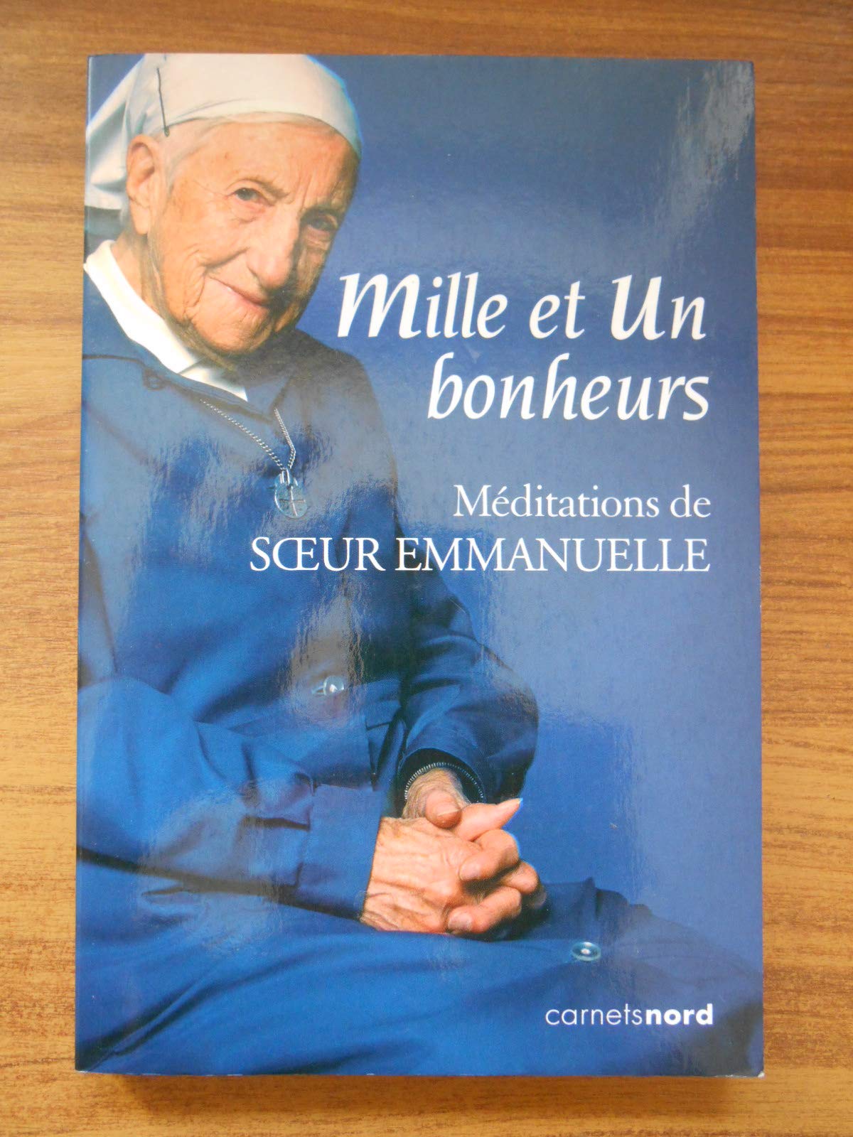 Mille et Un bonheurs : Méditations de Soeur Emmanuelle 9782355360046
