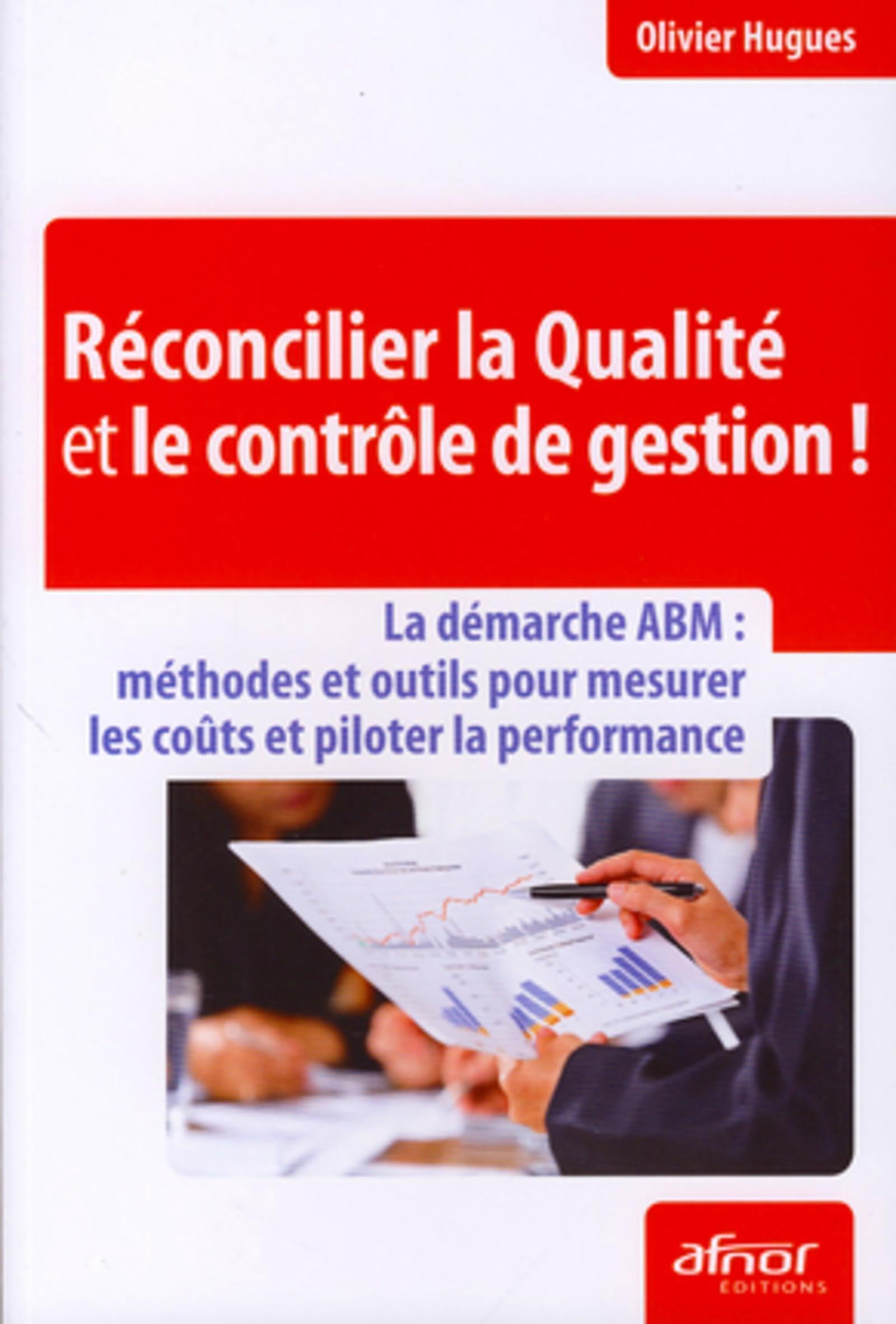 Réconcilier la qualité et le contrôle de gestion !: La démarche ABM : méthodes et outils pour mesurer les coûts et piloter la performance. 9782124652815