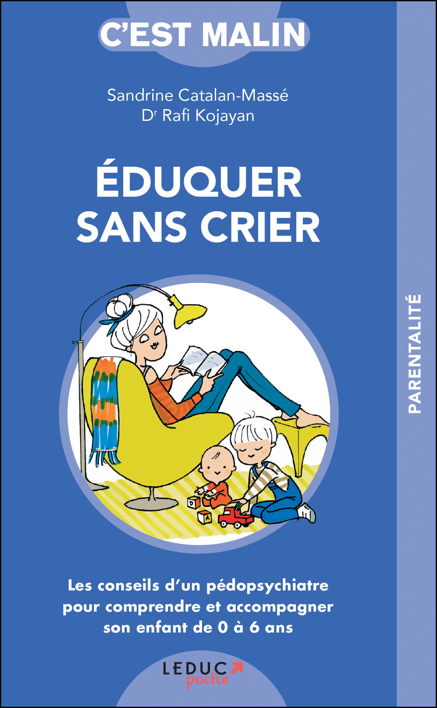 Eduquer sans crier, c'est malin: Les conseils d'un pédopsychiatre pour accompagner votre enfant de 0 à 6 ans 9791028501723