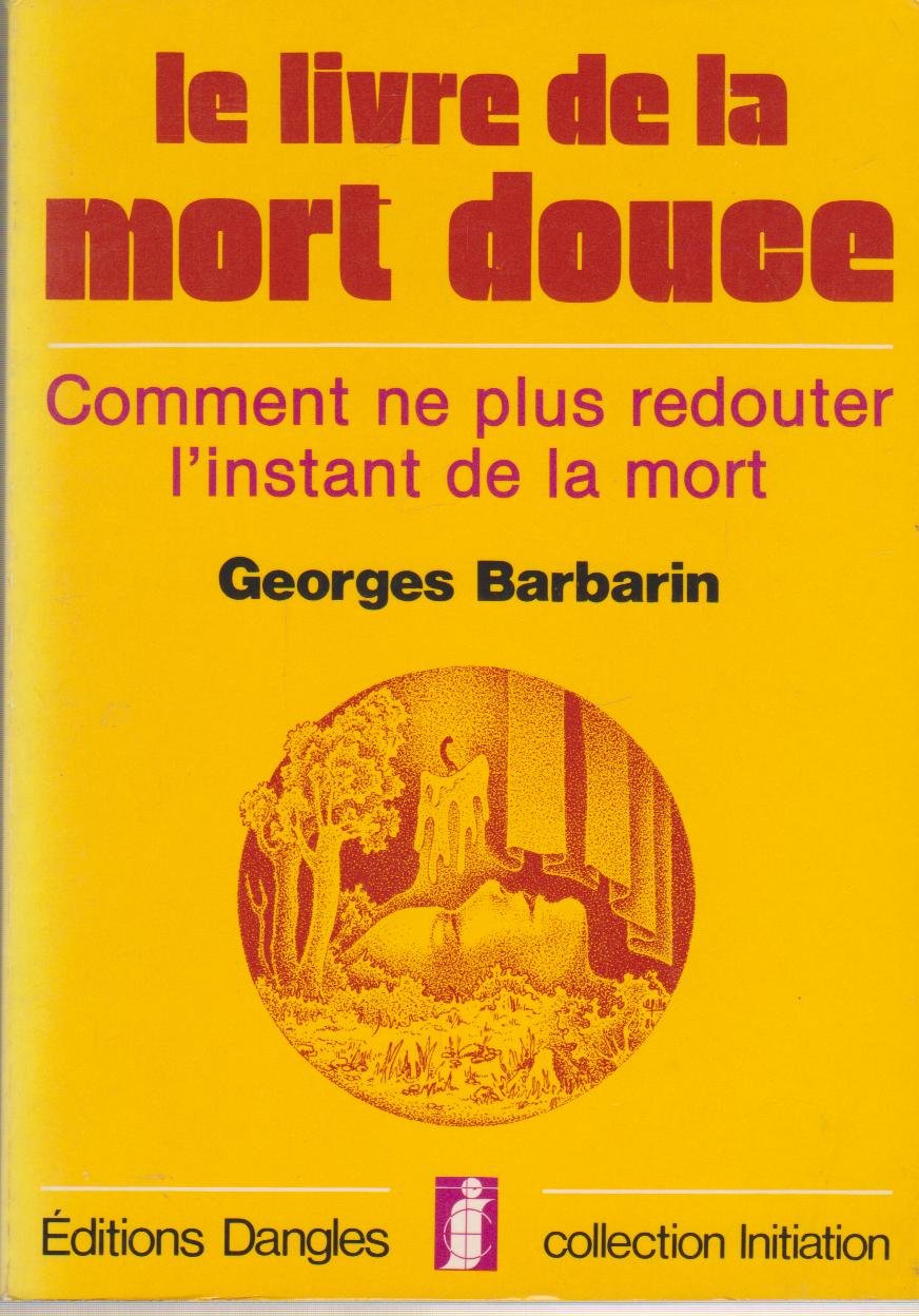 Le Livre de la mort douce : Comment ne plus redouter l'instant de la mort 9782703302681