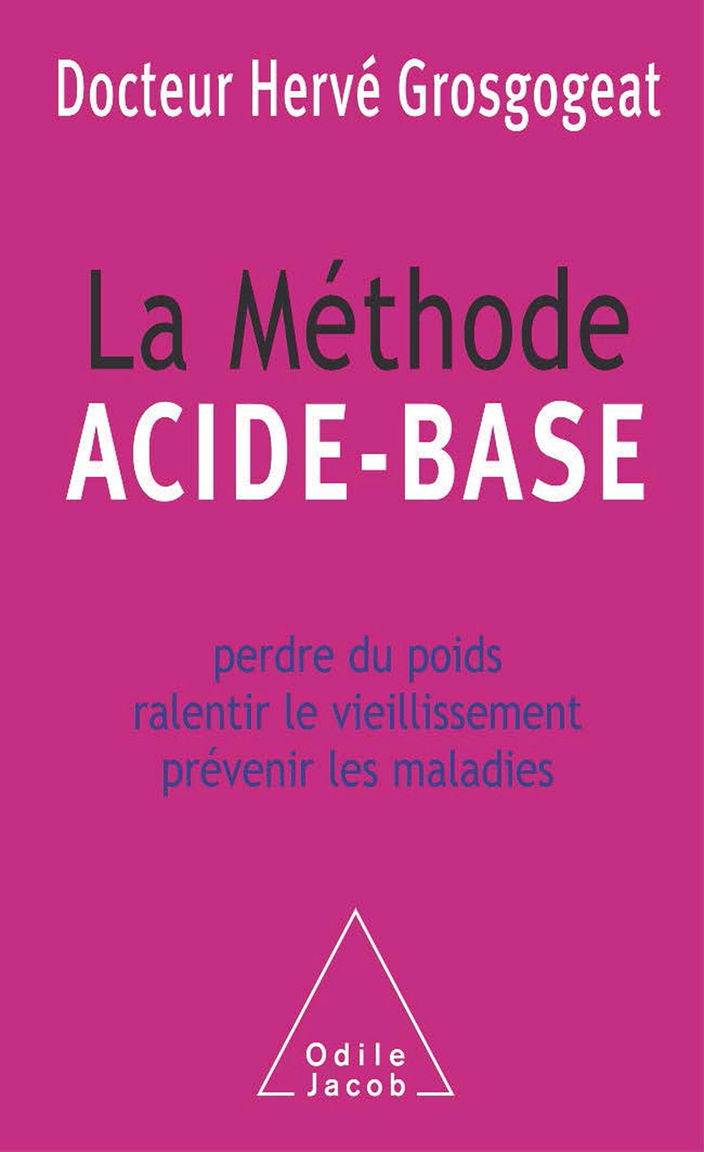 La Méthode ACIDE - BASE Perdre du poids et ralentir le vieillissement prévenir les maladies 9782738116956