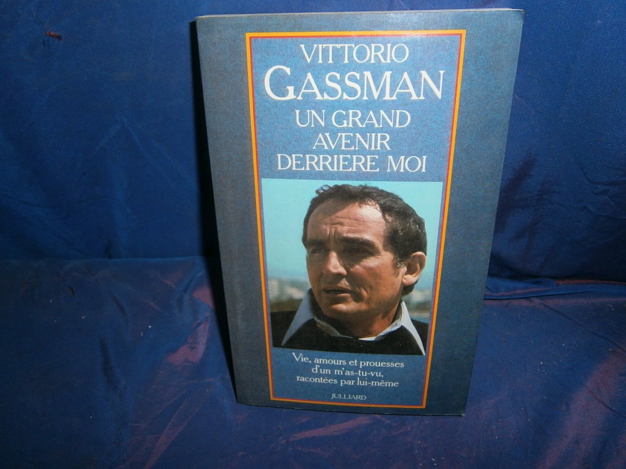 Un Grand Avenir Derriere Moi. Vie, Amours Et Prouesses D'Un M'As-Tu Vu, Racontees Par Lui-Meme 9782260002949