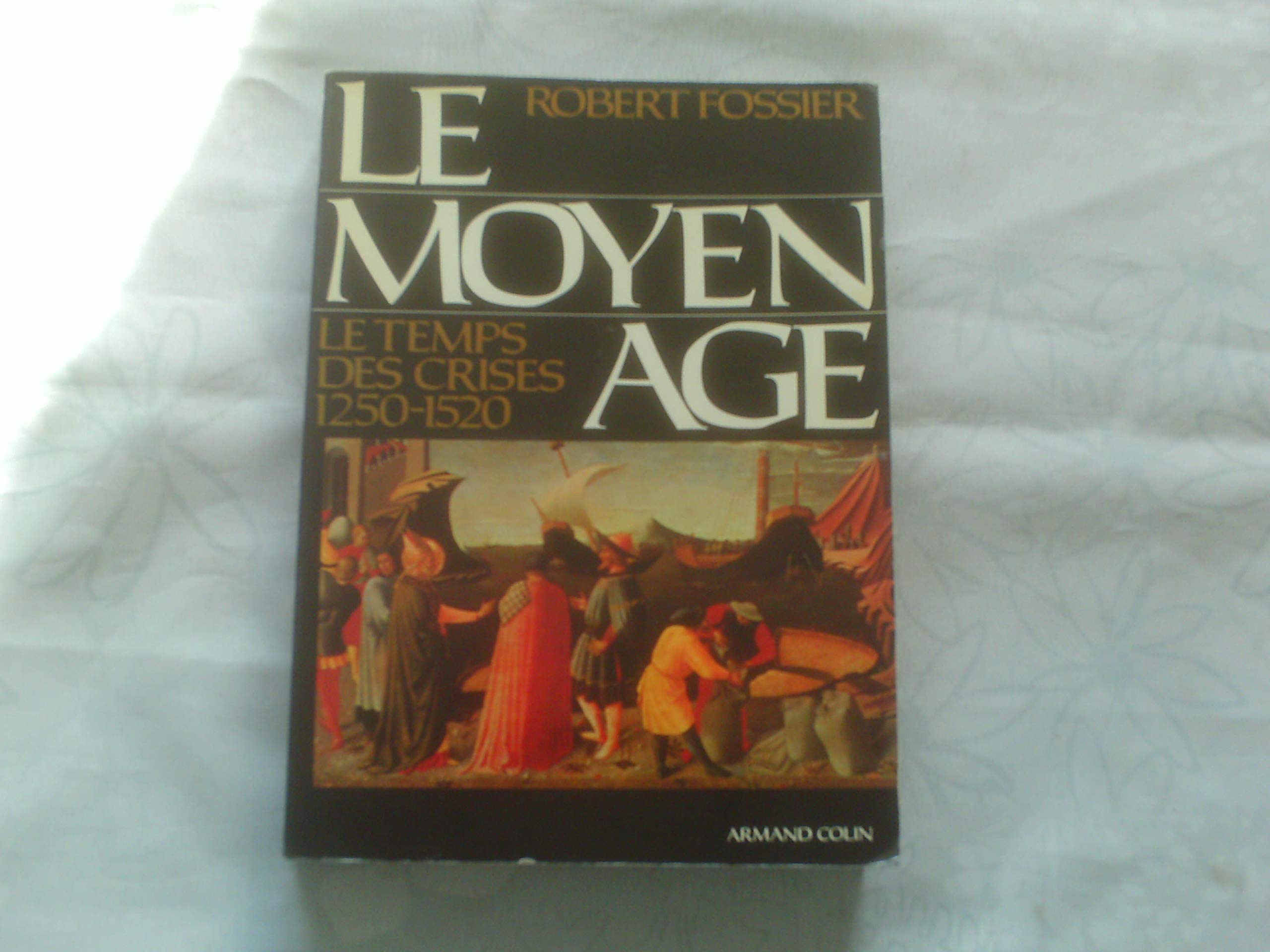 Le Moyen Age tome 3 : Le temps des crises (1250 1520) 9782200372217