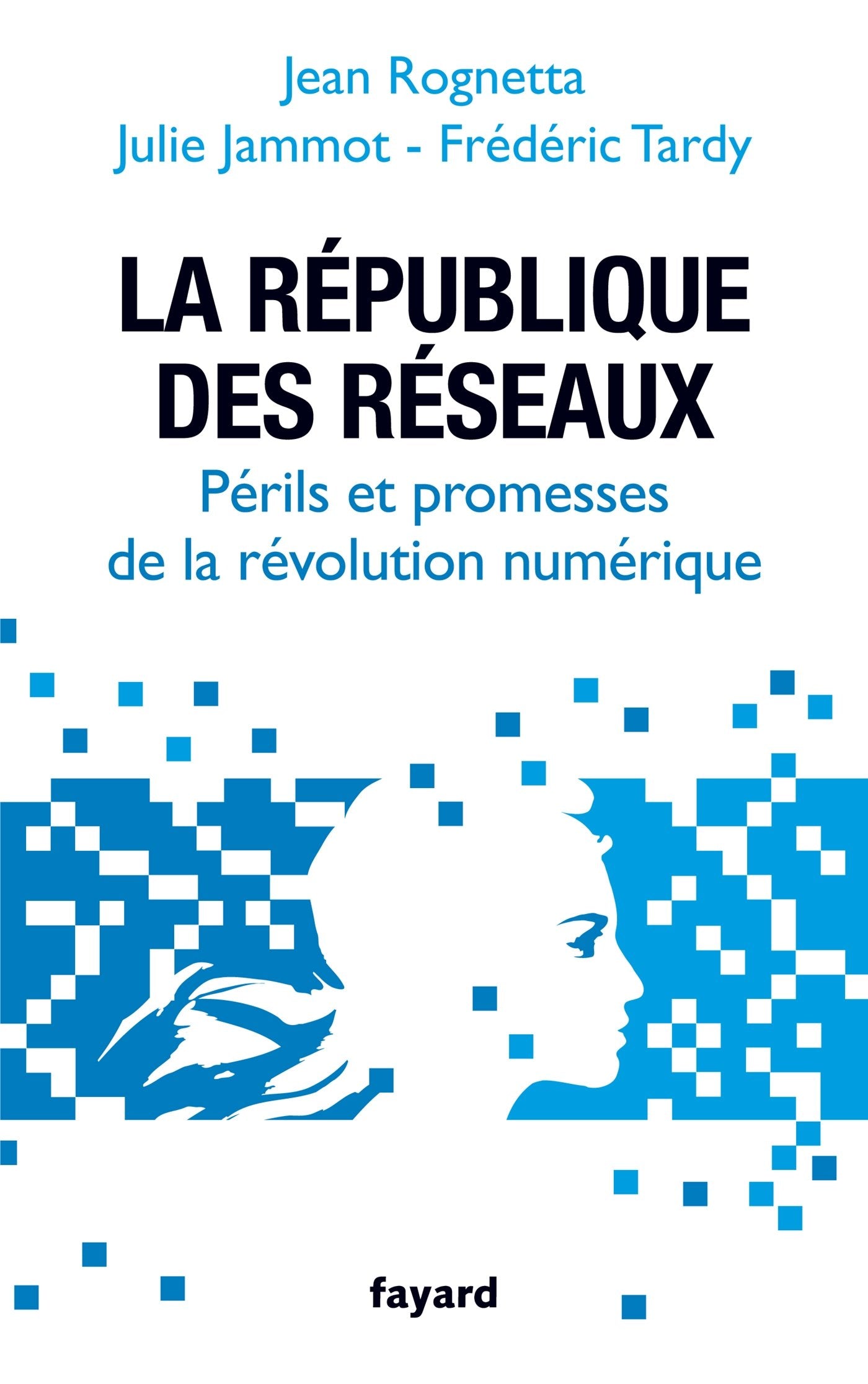 La République des réseaux: Périls et promesses de la révolution numérique 9782213668895