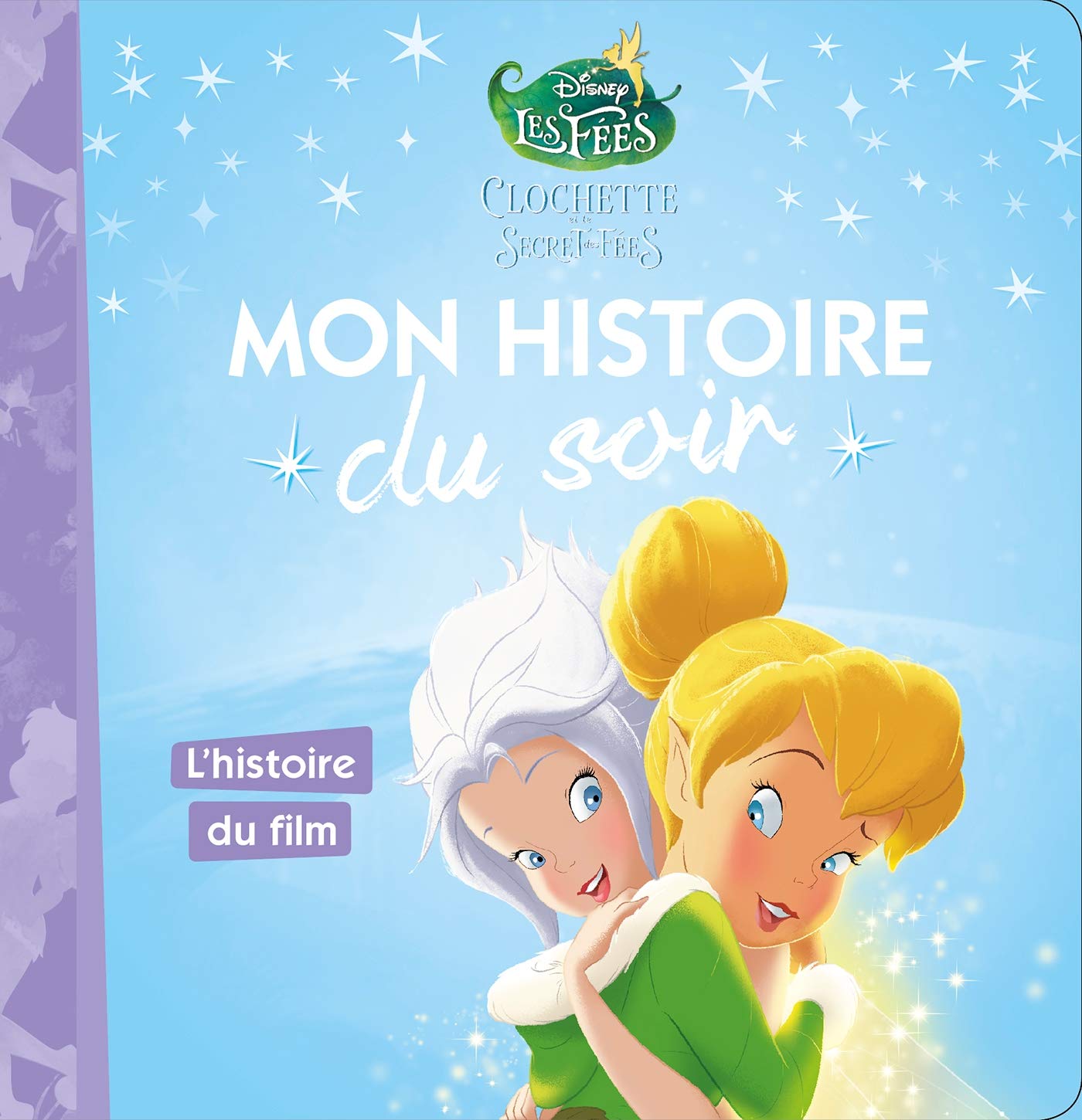 LA FÉE CLOCHETTE 4 - Mon Histoire du Soir - L'histoire du film - Disney: Clochette et le secret des fées 9782013350044