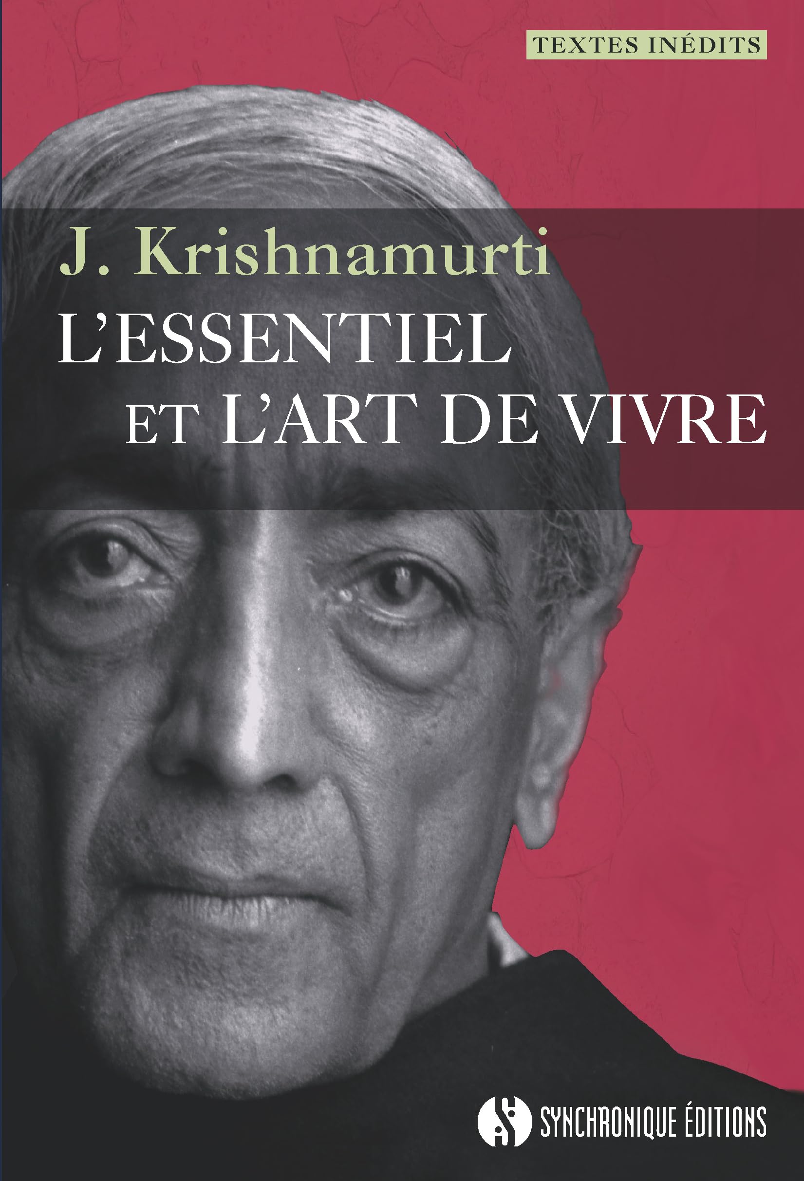 L'essentiel et l'art de vivre: textes inédits 9782917738214