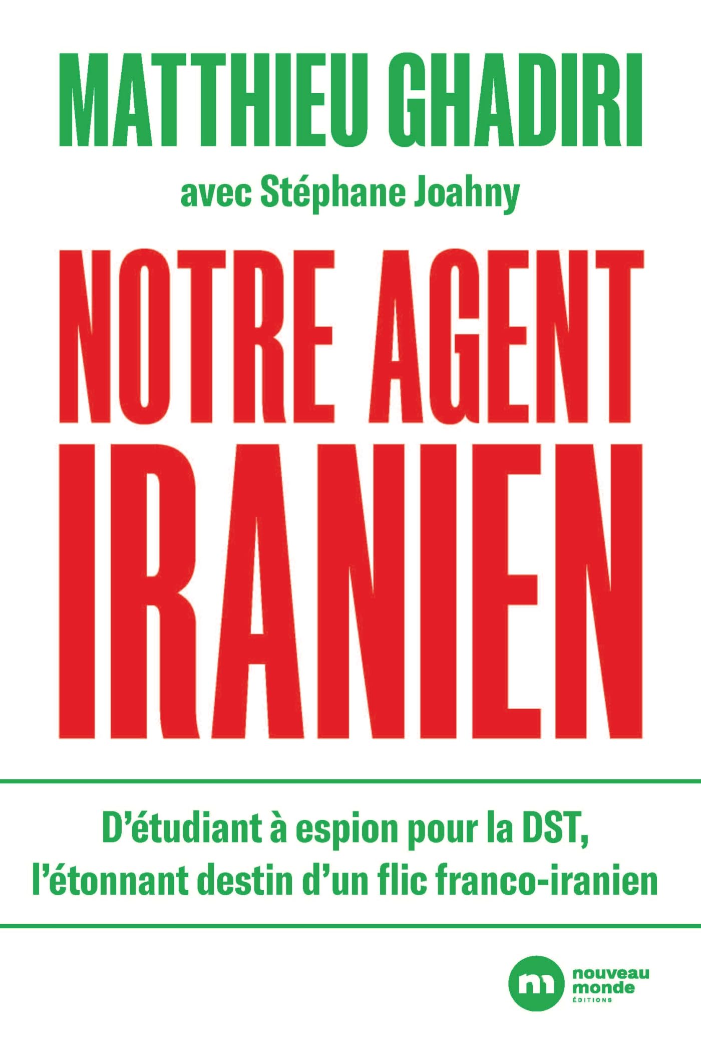 Notre agent iranien: D'étudiant à espion pour la DST, l'étonnant destin d'un flic franco-iranien 9782380946147