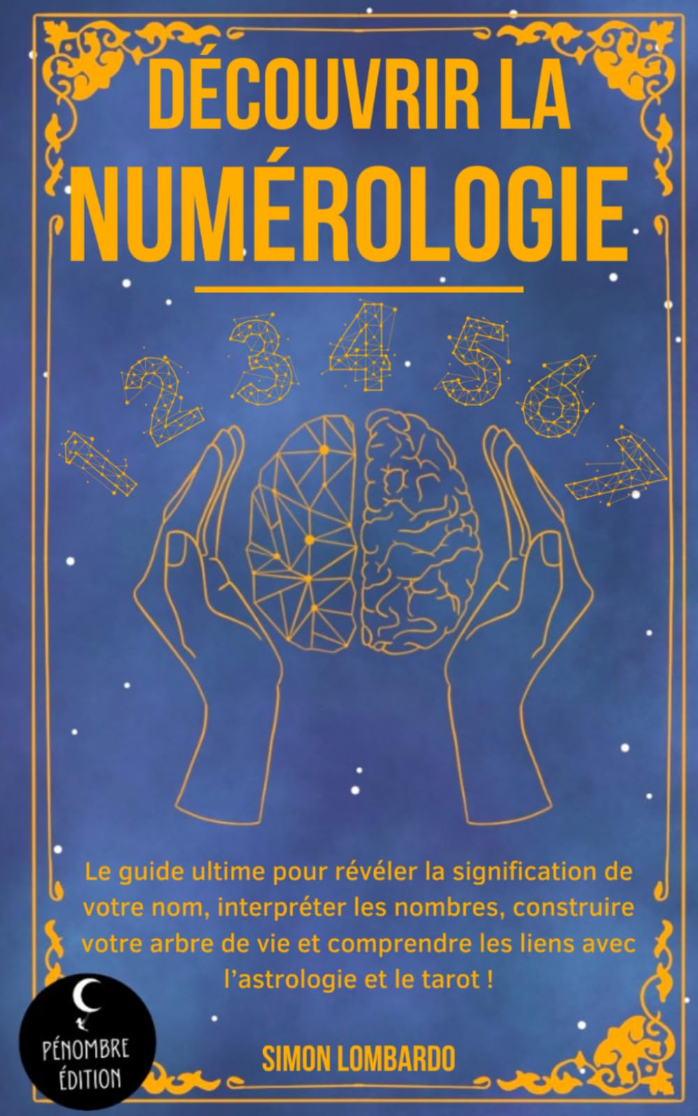 Découvrir la numérologie !: Le guide ultime pour révéler la signification de votre nom, interpréter les nombres, construire votre arbre de vie et comprendre les liens avec l’astrologie et le tarot ! 9798353217541