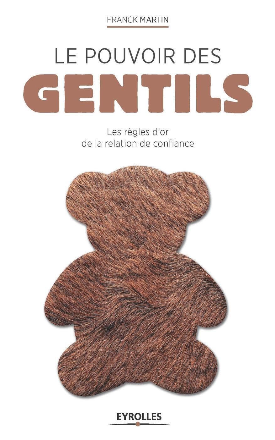 Le pouvoir des gentils: Les règles d'or de la relation de confiance. 9782212560176