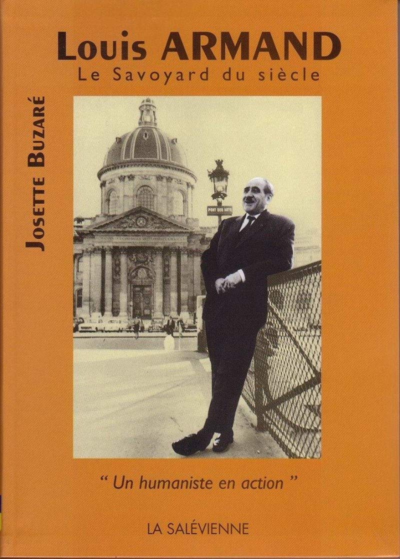 Louis Armand, Le Savoyard Du Siecle. Un Humaniste En Action 9782905922151
