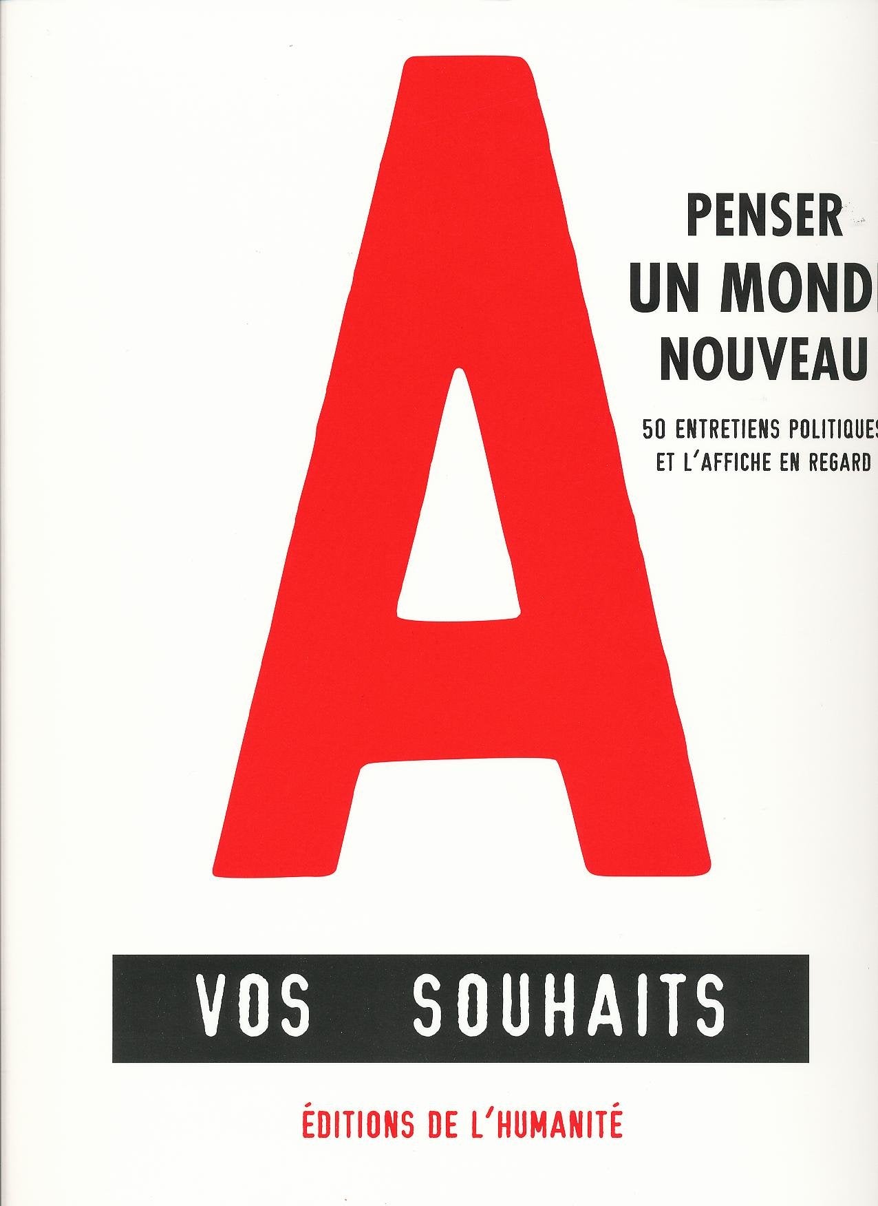 A Vos Souhaits Penser Un Monde Nouveau 50 Entretiens Politiques Et L'Affiche En Regard 9782902174164
