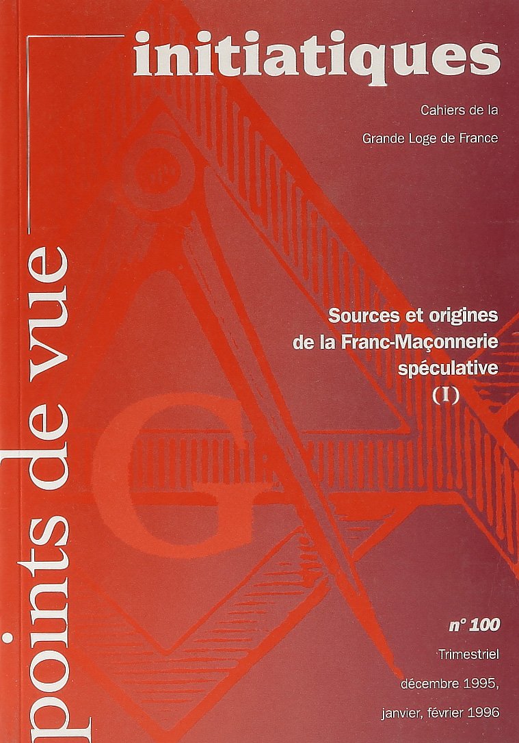 Points de vue initiatiques, numéro 100 : Sources et origines de la franc-maçonnerie spéculative, tome 1 9782850767494