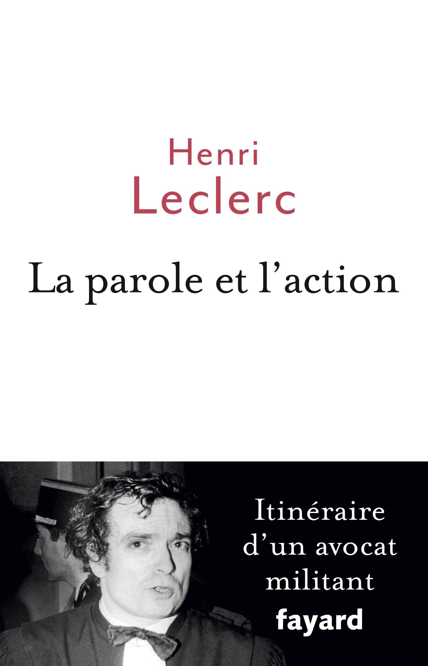 La Parole et l'action: Mémoires d'un avocat militant 9782213629889