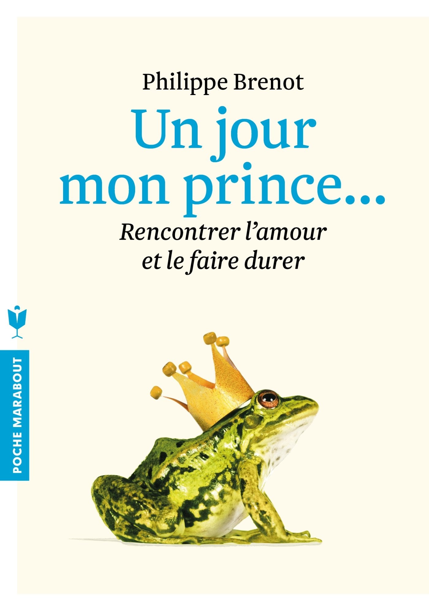 Un jour mon prince viendra: Rencontrer l'amour et le faire durer 9782501101684