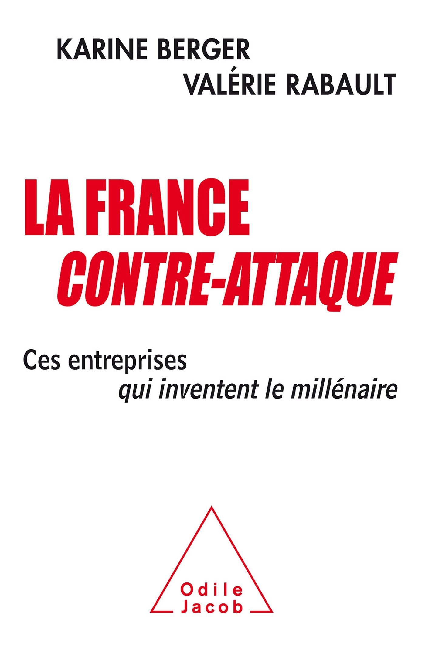 La France contre-attaque: Ces entreprises qui inventent le millénaire 9782738128560